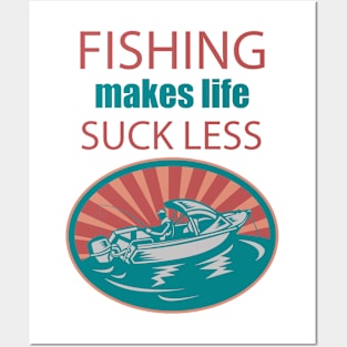 Fishing Makes Life Suck Less Posters and Art